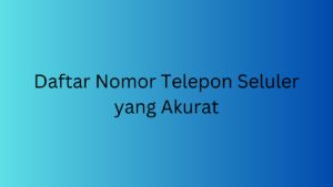 Daftar Nomor Telepon Seluler yang Akurat