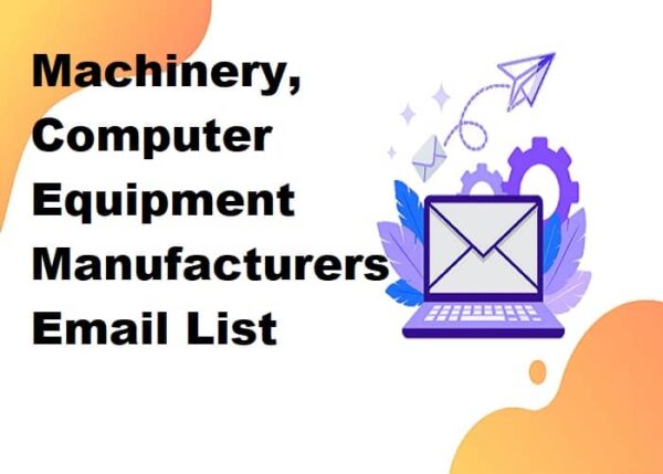 Machinery, Computer Equipment Manufacturers Email Marketing Data