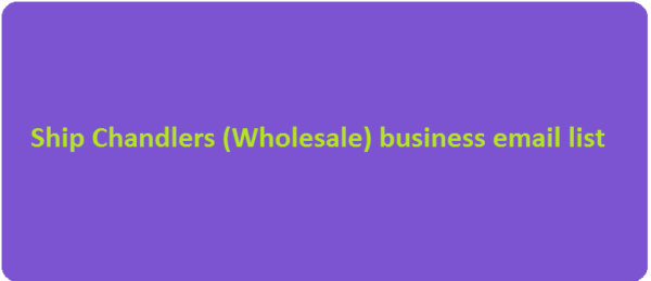 Ship Chandlers (Wholesale) Email Marketing Data